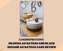 CAKEINSPIRATION'S Hojicha Au Gateau and Black Sesame Au Gateau Cake Review